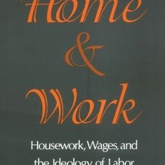 [GET] PDF EBOOK EPUB KINDLE Home and Work: Housework, Wages, and the Ideology of Labo