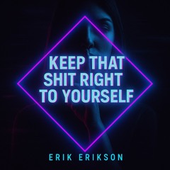 Keep that shit right to yourself