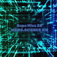 Supa Mixx 28 (WEiRDSCiENCE 2.o)