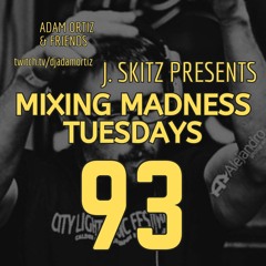 J. Skitz Pres. Mixing Madness Tuesdays Ep. 93