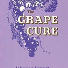 READ PDF 💕 The Grape Cure by Johanna Brandt EPUB KINDLE PDF EBOOK