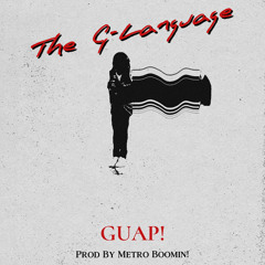 Guap! - The G-Language (Prod. Metro Boomin)