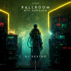 Ballroom Mix Session 318 with DJ Dextro