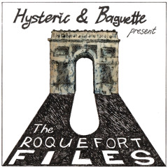 Hysteric & Baguette present The Roquefort Files (previews)