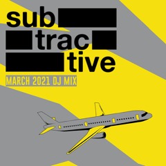 Subtractive - March 2021 DJ Mix