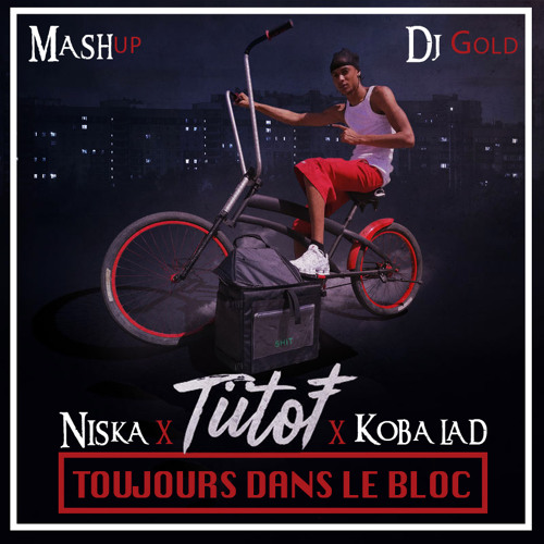 Tiitof -Toujours dans le bloc x Niska x kobalaD "mashup"