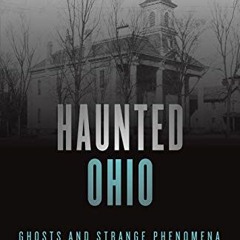 [Get] PDF EBOOK EPUB KINDLE Haunted Ohio: Ghosts and Strange Phenomena of the Buckeye