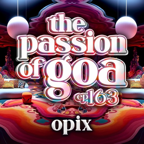 OPIX - The Passion Of Goa ep. 163