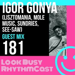 Look Busy RhythmCast 181 - Igor Gonya (Sundries/See-Saw)