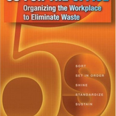 [View] PDF √ 5S for the Office: Organizing the Workplace to Eliminate Waste by  Thoma