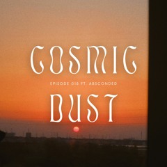 Cosmic Dust Radio Show #018 ft. Absconded