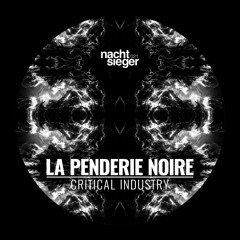 Premiere: La Penderie Noire - Critical Industry [NCSG021]