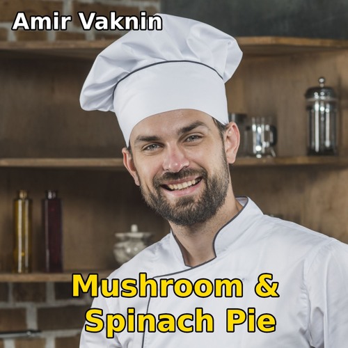 Amir Vaknin - Mushroom & Spinach Pie