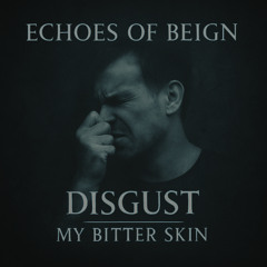 06. Disgust – My Bitter Skin
