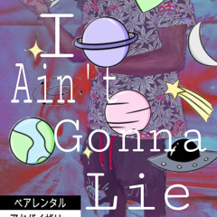 I Ain’t Gonna Lie (prod.Cullen)