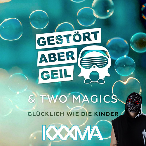 Gestört aber GeiL & Two Magics – Glücklich wie die Kinder (KXXMA Remix)