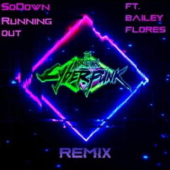 SoDown - Running Out ft. Bailey Flores (The Original Cyberpunk Remix)