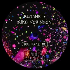 Butane & Riko Forinson - You Make Me [Extrasketch 052]