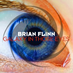 Brian Flinn - Galaxy In Those Eyes *March 27th*