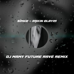 Simge - Aşkın Olayım (DJ MAMY Future Rave Remix)