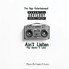 Flip Bandz X Lava - Ain't Listen (Prod. By Gibbo X Lock)