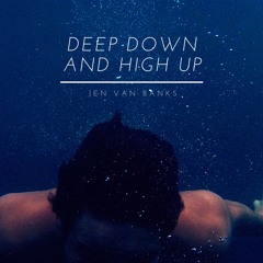 Deep down and high up