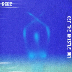 ReeC - Get The Whistle Out