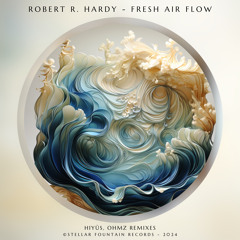 Robert R. Hardy - Fresh Air Flow (OHMZ Remix) [Stellar Fountain]