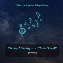 Ellie's Melody II - The Band (Remaster - Polarity Adaptation)