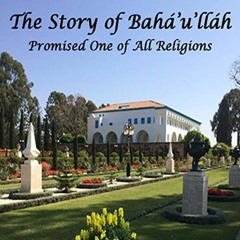 VIEW EPUB 📦 The Story of Baha'u'llah: Promised One of All Religions - Baha’i Faith b