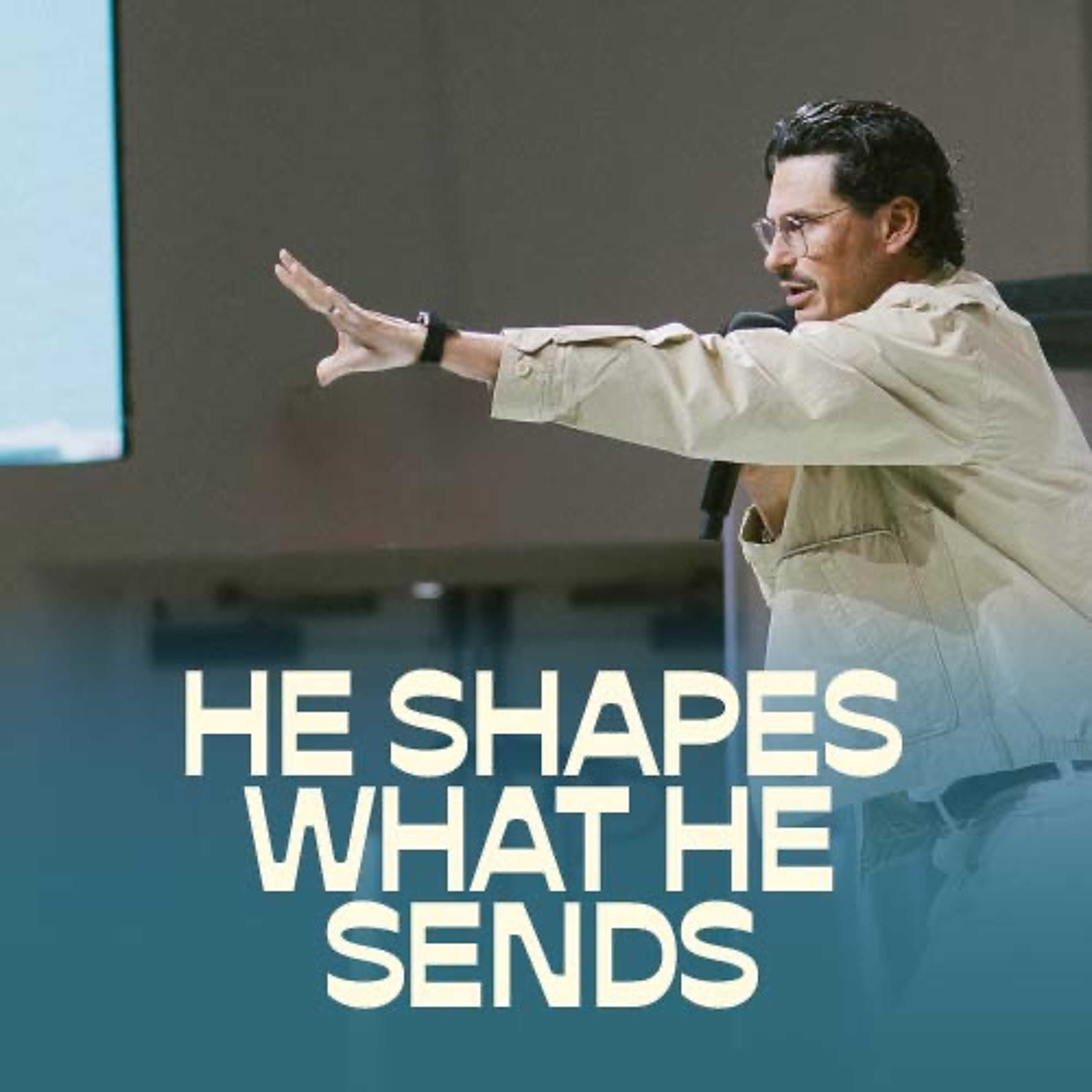 He Shapes What He Sends | Chad Veach