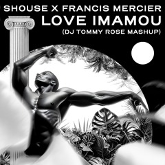 Shouse x Francis Mercier - Love Imamou (DJ Tommy Rose Mashup) FREE DOWNLOAD