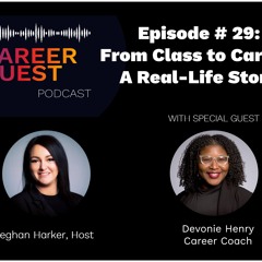 CareerQuest Ep29 From Class To Career - A Real - Life Story Ft. Devonie Henry