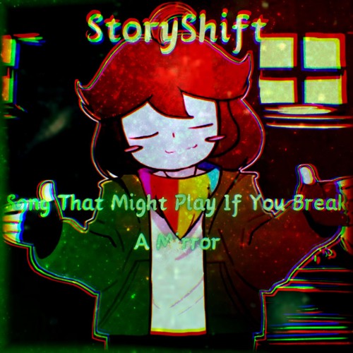 Song That Might Play If You Break A Mirror (StoryShift) (Fanmade)