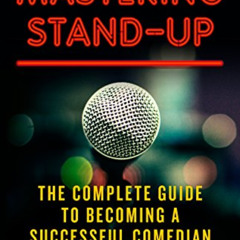 View PDF 📦 Mastering Stand-Up: The Complete Guide to Becoming a Successful Comedian