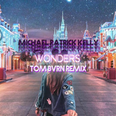 Michael Patrick Kelly - Wonders(TOM BVRN Remix)