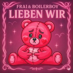 LIEBEN WIR - FRAI X BOILERBOY (EDIT)