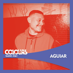 Colours Radio #261 - Aguiar