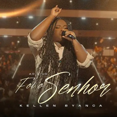 Foi o Senhor - Kellen Byanca