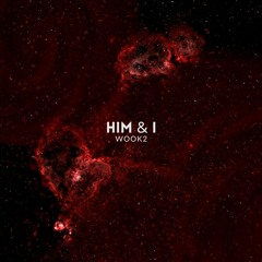 Him & I [WOOK2 Remix]