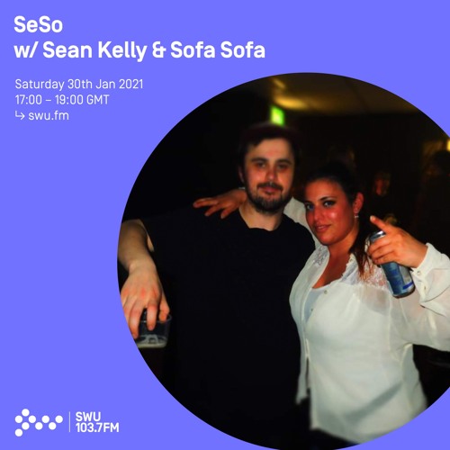 SeSo w/ Sean Kelly & Sofa Sofa - 30th JAN 2021