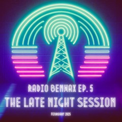 Radio Benwax Ep.5 - The Late Night Session