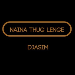 Naina Thug Lenge Remake By DjAsim