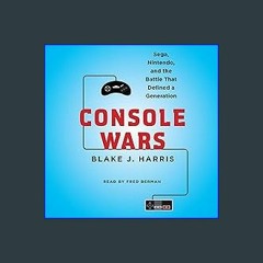 (<E.B.O.O.K.$) ✨ Console Wars: Sega, Nintendo, and the Battle That Defined a Generation {read onli
