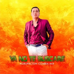 Ya No Te Buscare - Agrupación Cumbia Mix