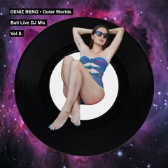 DENIZ RENO • Outer Worlds • Bali Live DJ Mix • Vol II • [Melodic Tech House]