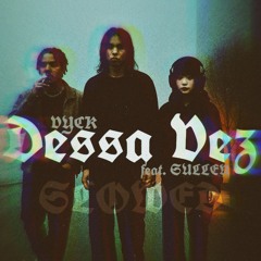 dessa vez (feat. vyck, Sullen Dajayun)