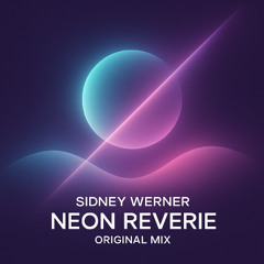 Sidney Werner - Neon Reverie (Original Mix)