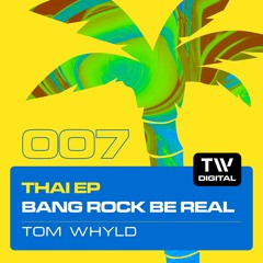 TWDIG007 THAI EP - Tom Whyld - Bang Rock Be Real - TW Digital Records [PREVIEW]