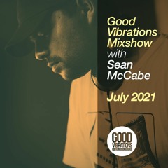Good Vibrations Mixshow - With Sean McCabe - July 2021